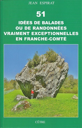 51 IDÉES DE BALADES OU DE RANDONNÉES VRAIMENT EXCEPTIONNELLES EN FRANCHE-COMTÉ