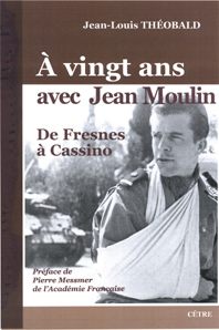A VINGT ANS AVEC JEAN MOULIN, DE FRESNES À CASSINO