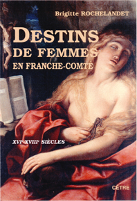 DESTINS DE FEMMES EN FRANCHE-COMTÉ, XVIe-XVIIIe SIÈCLES