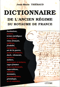 DICTIONNAIRE DE L'ANCIEN RÉGIME DU ROYAUME DE FRANCE