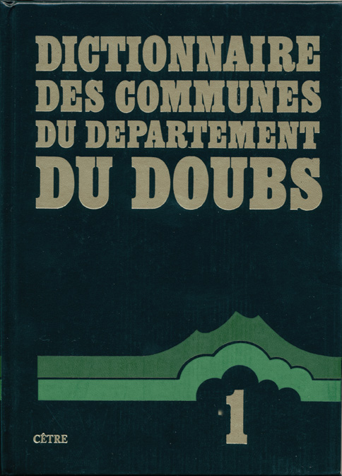 DICTIONNAIRE DES COMMUNES DU DÉPARTEMENT DU DOUBS Tome 1