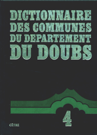 DICTIONNAIRE DES COMMUNES DU DÉPARTEMENT DU DOUBS Tome 4