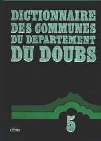 DICTIONNAIRE DES COMMUNES DU DÉPARTEMENT DU DOUBS Tome 5