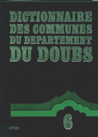 DICTIONNAIRE DES COMMUNES DU DÉPARTEMENT DU DOUBS Tome 6