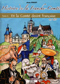Histoire de la Franche-Comté Tome 2 : ET LA COMTÉ DEVINT FRANÇAISE