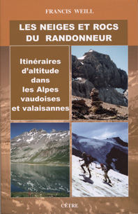 LES NEIGES ET ROCS DU RANDONNEUR Itinéraires d'altitude dans les Alpes vaudoises et valaisannes