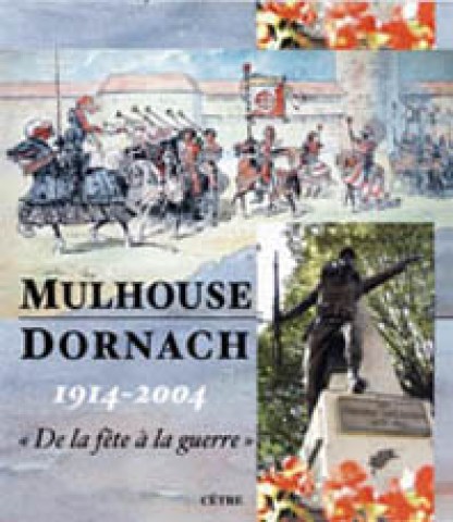 MULHOUSE-DORNACH 1914 « DE LA FÊTE À LA GUERRE »